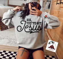 Load image into Gallery viewer, Sis, you've got Jesus