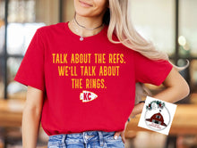 Load image into Gallery viewer, TALK ABOUT THE REFS, WE'LL TALK ABOUT THE RINGS