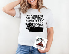 Load image into Gallery viewer, No matter the situation never let go of the Rope