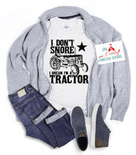 Load image into Gallery viewer, I Don’t Snore, I Dream I’m a Tractor