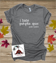 Load image into Gallery viewer, I hate Pumpkin Spice - there I said it
