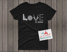 Load image into Gallery viewer, Love to Bang