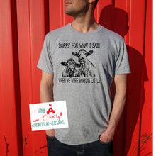 Load image into Gallery viewer, Sorry for what I said when we were working cattle