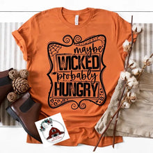 Load image into Gallery viewer, Maybe Wicked Probably Hungry