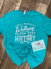 Load image into Gallery viewer, Well Behaved Woman Seldom Make History