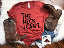 Load image into Gallery viewer, The Heck I Can't