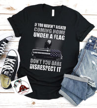 Load image into Gallery viewer, If you haven’t risked coming home under the flag