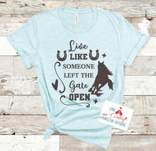 Load image into Gallery viewer, Live Like Someone Left the Gate Open Horse