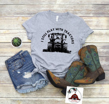 Load image into Gallery viewer, I Still Play with Tractors