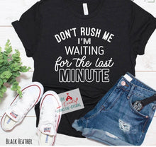 Load image into Gallery viewer, Don’t Rush Me