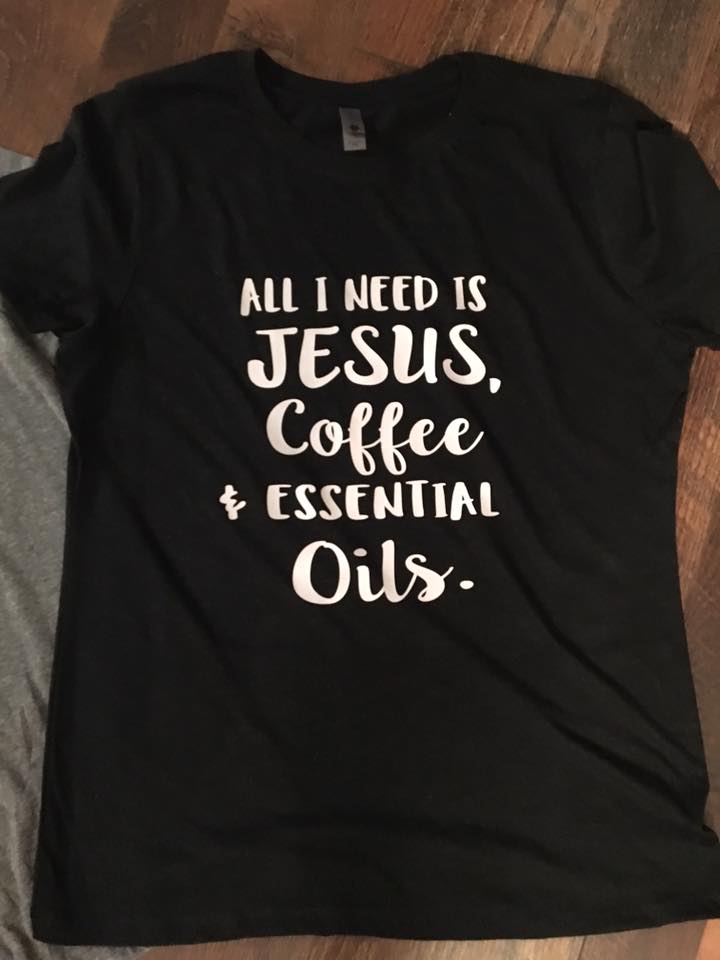 All I need is Jesus, Coffee, and Essential Oils