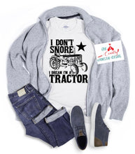Load image into Gallery viewer, I Don’t Snore, I Dream I’m a Tractor
