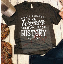 Load image into Gallery viewer, Well Behaved Woman Seldom Make History
