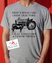Load image into Gallery viewer, That&#39;s what I do I ride Tractors I play with cows and I know things
